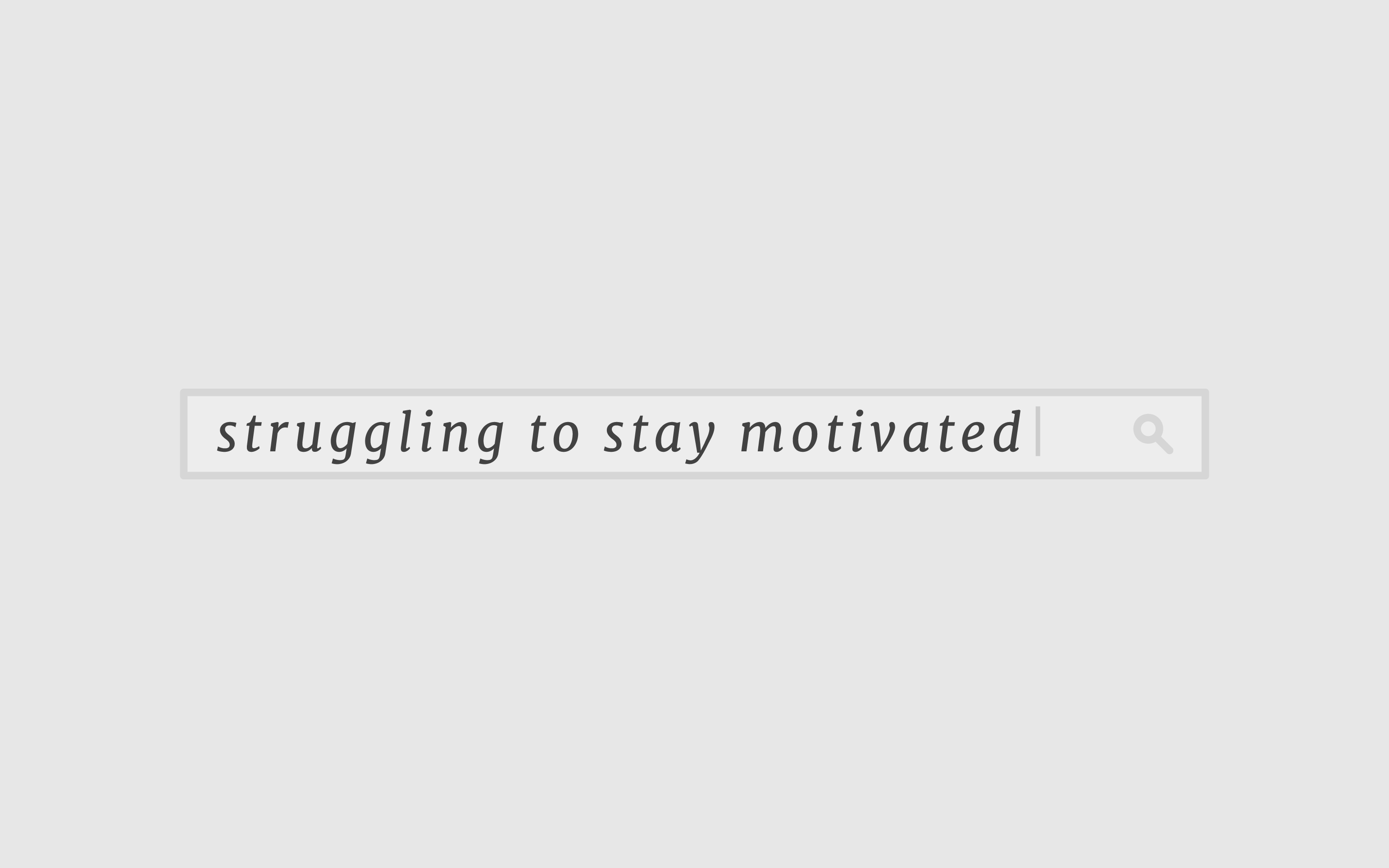 Search box containing the words 'struggling to stay motivated'